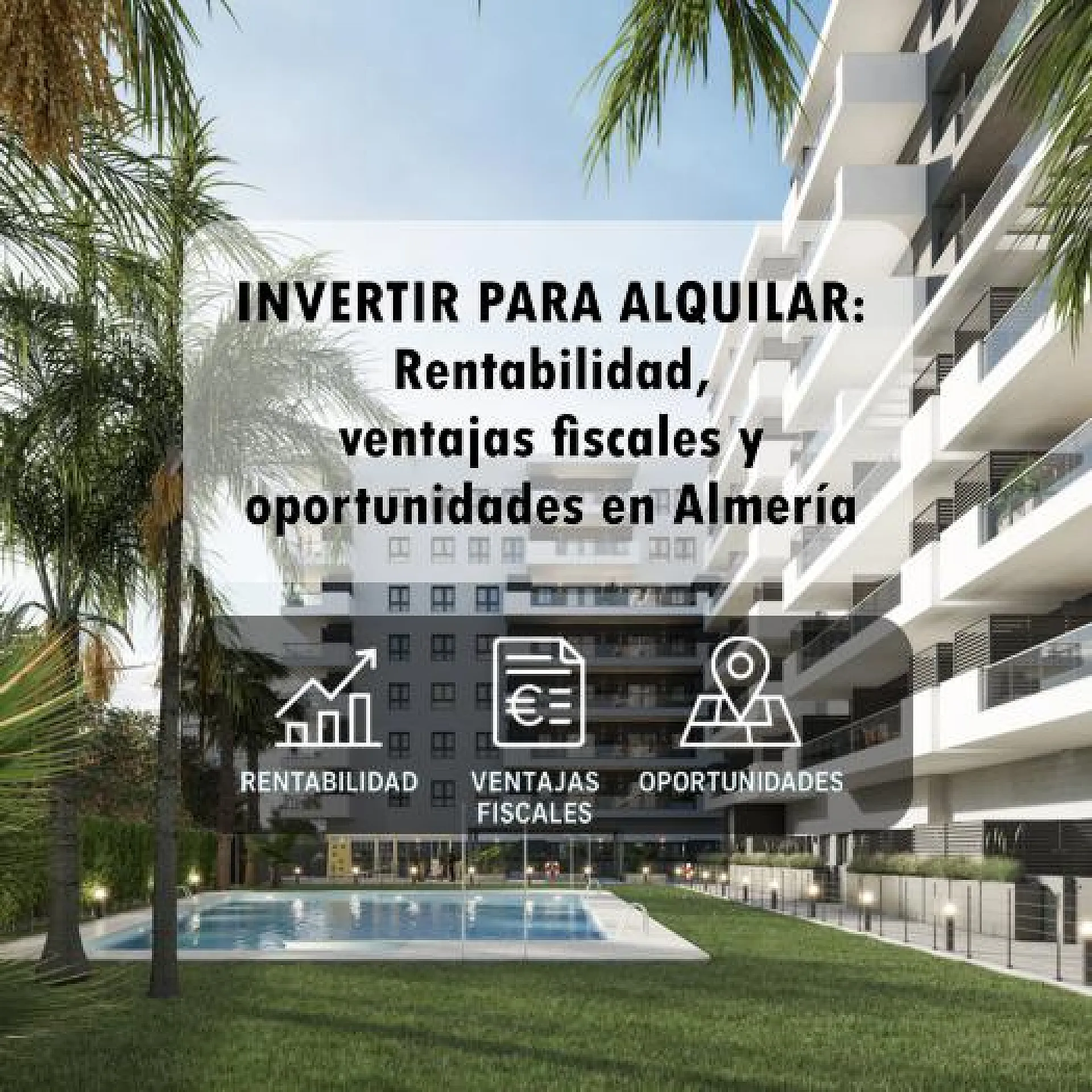 Imagen de miniatura del post INVERTIR PARA ALQUILAR: Rentabilidad, ventajas fiscales y oportunidades en Almería